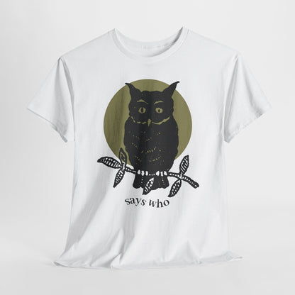 Owl Illustration Tee - "Says Who"  Night Owl Graphic T-Shirt