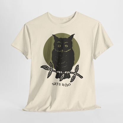 Owl Illustration Tee - "Says Who"  Night Owl Graphic T-Shirt