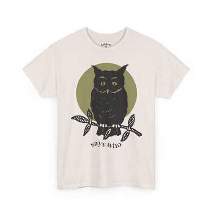 Owl Illustration Tee - "Says Who"  Night Owl Graphic T-Shirt