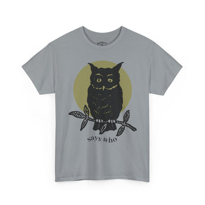 Owl Illustration Tee - "Says Who"  Night Owl Graphic T-Shirt