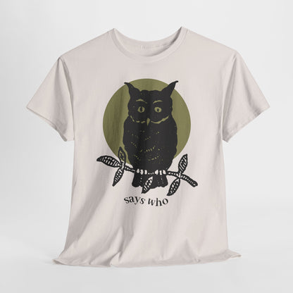 Owl Illustration Tee - "Says Who"  Night Owl Graphic T-Shirt