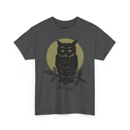 Owl Illustration Tee - "Says Who"  Night Owl Graphic T-Shirt