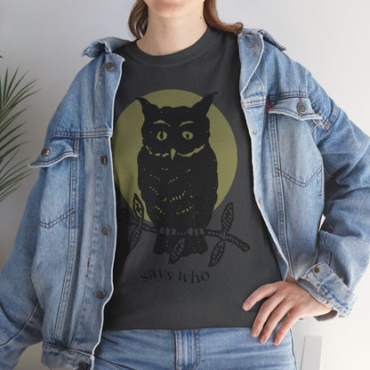 Owl Illustration Tee - "Says Who"  Night Owl Graphic T-Shirt