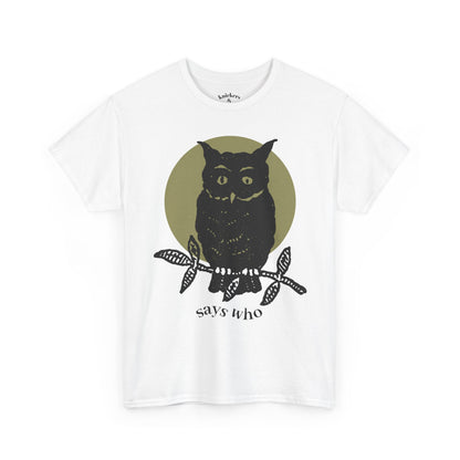 Owl Illustration Tee - "Says Who"  Night Owl Graphic T-Shirt