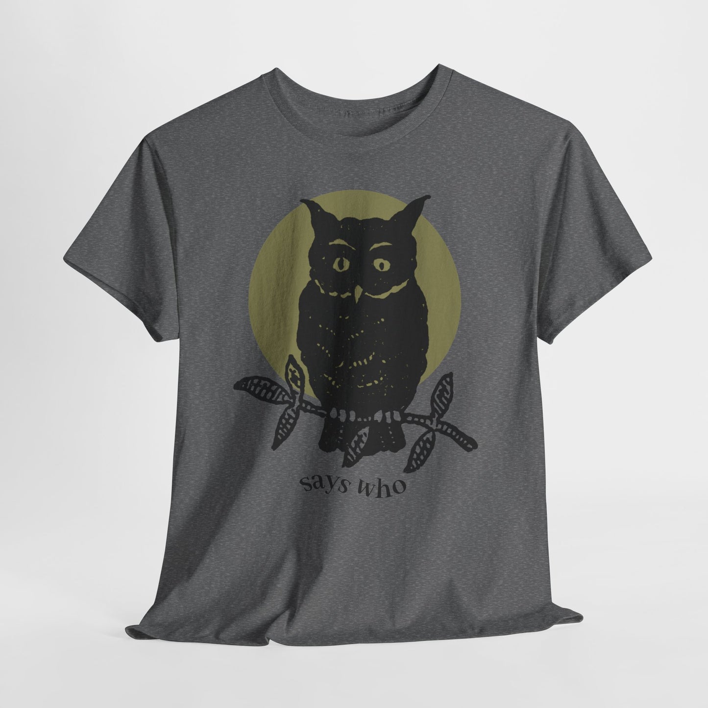Owl Illustration Tee - "Says Who"  Night Owl Graphic T-Shirt