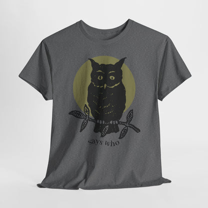 Owl Illustration Tee - "Says Who"  Night Owl Graphic T-Shirt