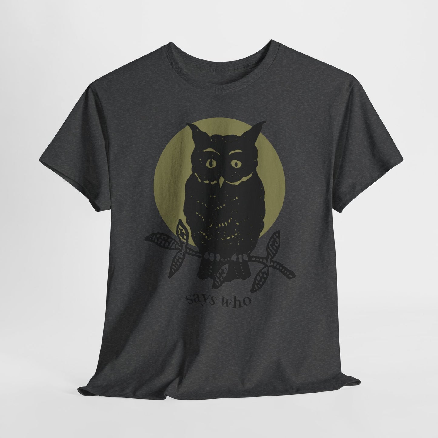 Owl Illustration Tee - "Says Who"  Night Owl Graphic T-Shirt