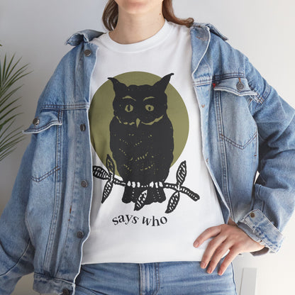 Owl Illustration Tee - "Says Who"  Night Owl Graphic T-Shirt