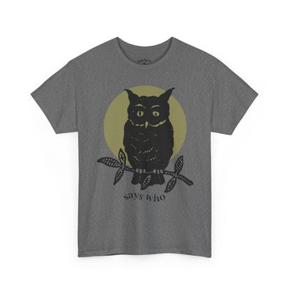 Owl Illustration Tee - "Says Who"  Night Owl Graphic T-Shirt