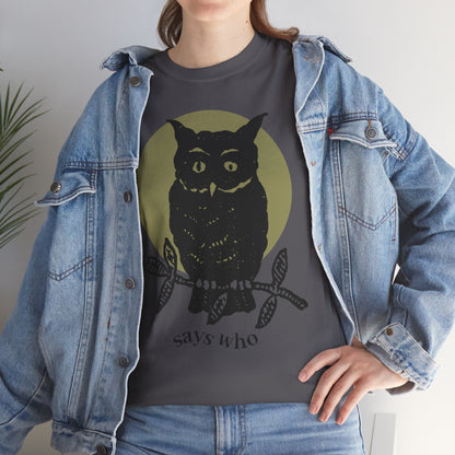 Owl Illustration Tee - "Says Who"  Night Owl Graphic T-Shirt